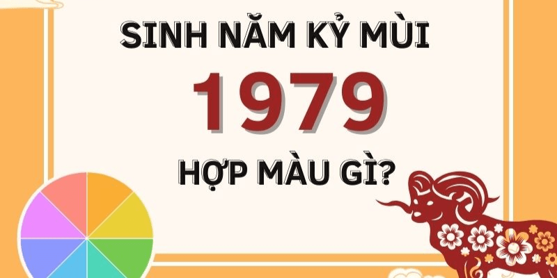 1979 mệnh gì hợp màu gì..