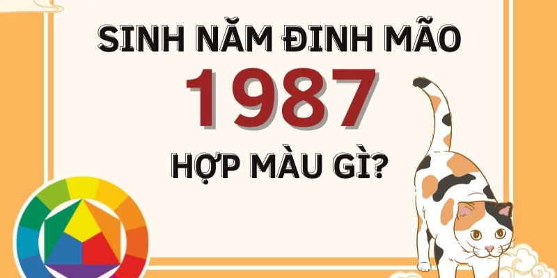 1987 mệnh gì hợp màu gì