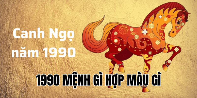 1990 mệnh gì hợp màu gì