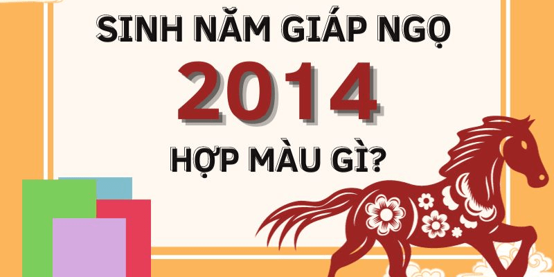 2014 mệnh gì hợp màu gì và những điều cơ bản cần biết
