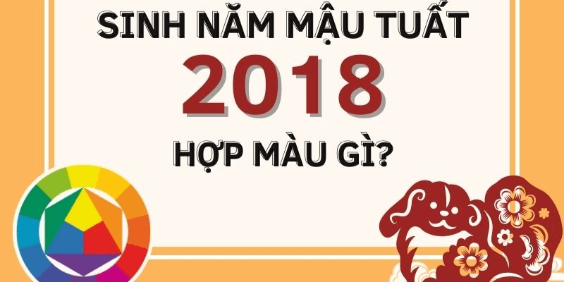 Người sinh năm 2018 mệnh gì hợp màu gì
