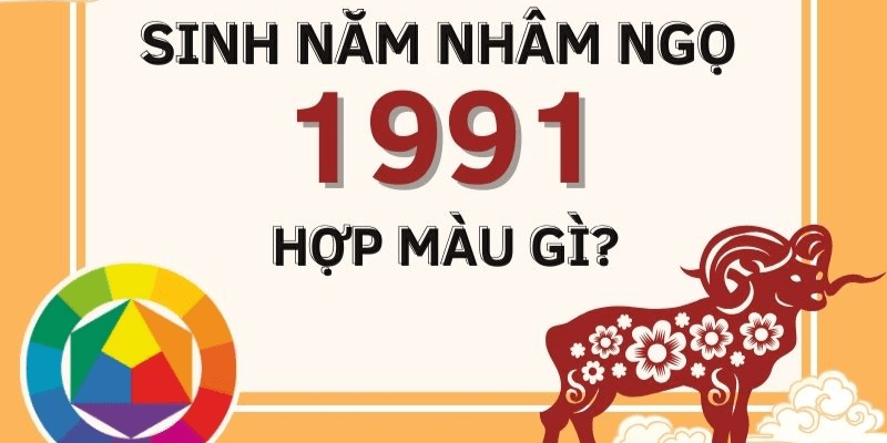Những người sinh năm 1991 mệnh gì hợp màu gì