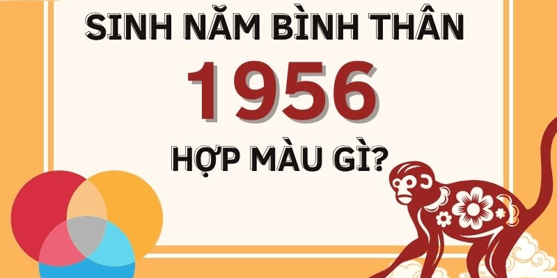 Sinh năm 1956 mệnh gì hợp màu gì Mệnh của năm 1956