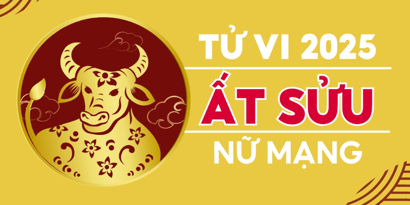 Tổng Quan Tử Vi Tuổi Ất Sửu Năm 2025 Nữ Mạng