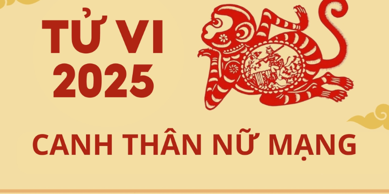 Tổng Quan Tử Vi Tuổi Canh Thân Năm 2025 Nữ Mạng
