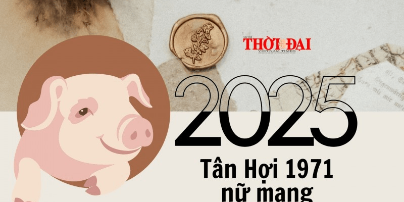 Tổng Quan Tử Vi Tuổi Tân Hợi 1971 Nữ Năm 2025