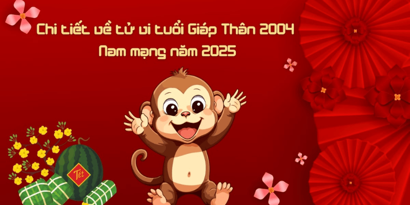 Tổng quan tử vi tuổi thân 2004 năm 2025 nam mạng