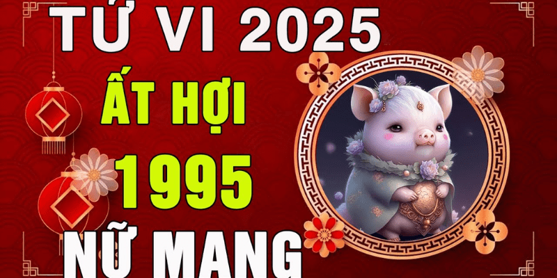 Tử Vi 12 Tháng Năm 2025 Nữ Mạng Ất Hợi