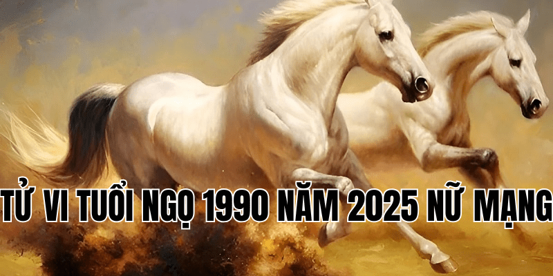 tử vi tuổi ngọ 1990 năm 2025 nữ mạng