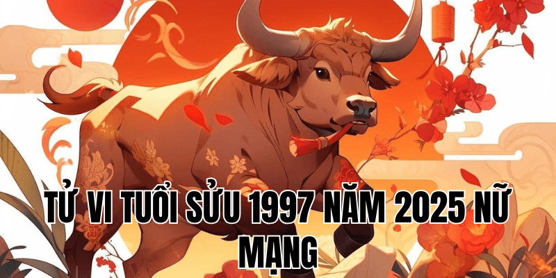 tử vi tuổi sửu 1997 năm 2025 nữ mạng